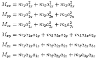            2       2        2
Mxx =  m1a 1x + m2a 2x + m3a 3x
M   =  m  a2 + m  a2  + m  a2
  yy     1 1y    2 2y     3 3y
Mzz =  m1a2  + m2a2   + m3a2
           1z      2z       3z
Mxy =  m1a1xa1y + m2a2xa2y  + m3a3xa3y

Mxz =  m1a1xa1z + m2a2xa2z  + m3a3xa3z

Myz =  m1a1ya1z + m2a2ya2z +  m3a3ya3z  